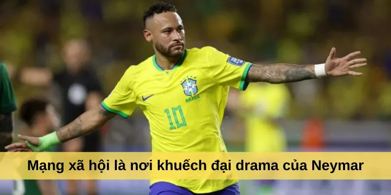 Mạng xã hội là nơi khuếch đại drama của Neymar