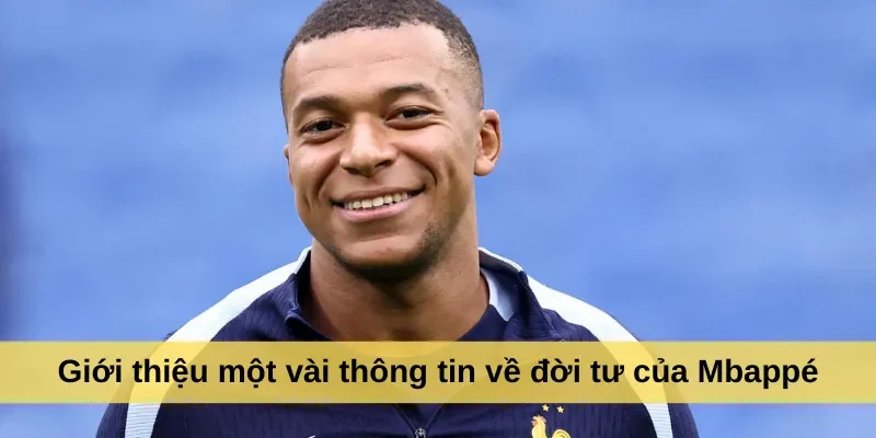 Giới thiệu một vài thông tin về đời tư của Mbappé