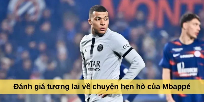 Đánh giá tương lai về chuyện hẹn hò của Mbappé