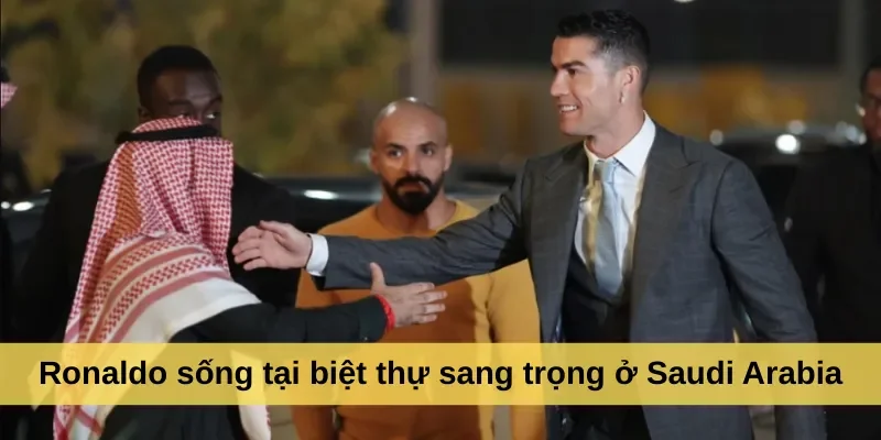 Ronaldo sống tại biệt thự sang trọng ở Saudi Arabia