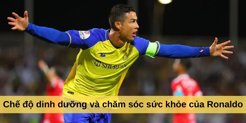 Chế độ dinh dưỡng và chăm sóc sức khỏe của Ronaldo